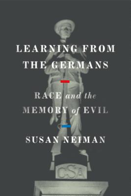 Learning From the Germans: Race and the Memory of Evil