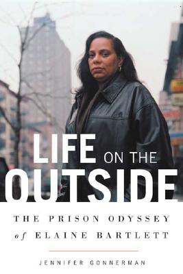 Life on the Outside: The Prison Odyssey of Elaine Bartlett
