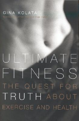 Ultimate Fitness The Quest for Truth about Health and Exercise