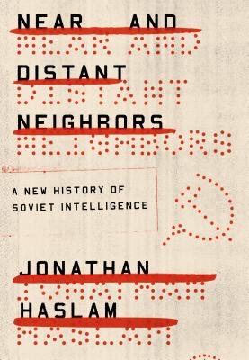 Near and Distant Neighbors A New History of Soviet Intelligence
