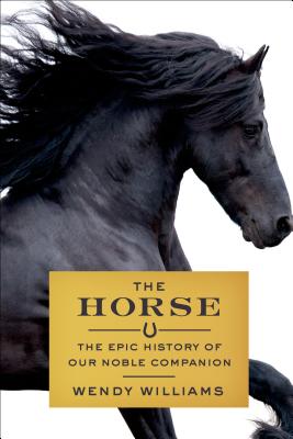 Image for The Horse: The Epic History of Our Noble Companion