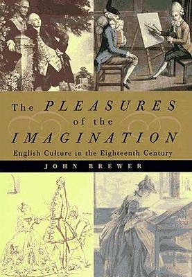 The Pleasures of the Imagination: English Culture in the Eighteenth Century