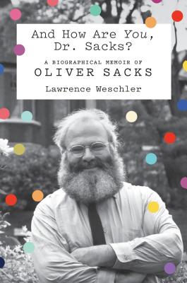 And How Are You, Dr. Sacks: A Biographical Memoir of Oliver Sacks