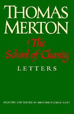 SCHOOL OF CHARITY: THE LETTERS OF THOMAS MERTON ON RELIGIOUS RENEWAL AND SPIRITUAL DIRECTION