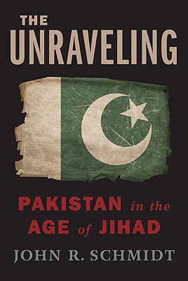 UNRAVELING: PAKISTAN IN THE AGE OF JIHAD