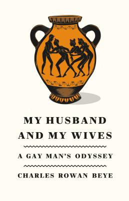 My Husband and My Wives: A Gay Man's Odyssey