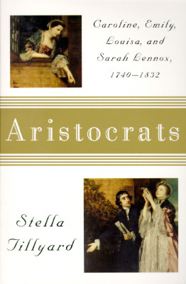 Aristocrats: Caroline, Emily, Louisa, and Sarah Lennox, 1740-1832