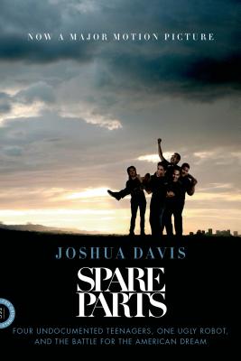 Image for Spare Parts: Four Undocumented Teenagers, One Ugly Robot, and the Battle for the American Dream