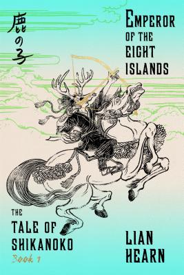 Emperor of the Eight Islands: Book 1 in the Tale of Shikanoko (The Tale of Shikanoko series)