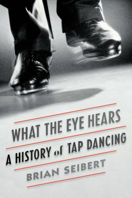 What The Eye Hears: A History Of Tap Dancing