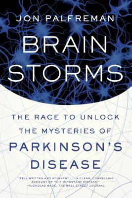 BRAINS STORMS: THE RACE TO UNLOCK THE MYSTERIES OF PARKINSON'S DISEASE