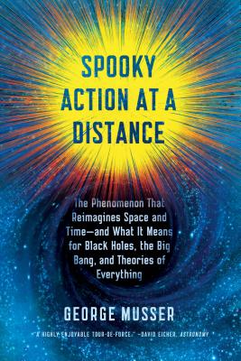 Spooky Action at a Distance: The Phenomenon That Reimagines Space and Time--And What It Means for Black Holes, the Big Bang, and Theories of Everythin