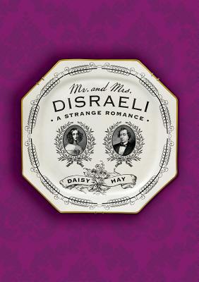 Mr. and Mrs. Disraeli : a Strange Romance