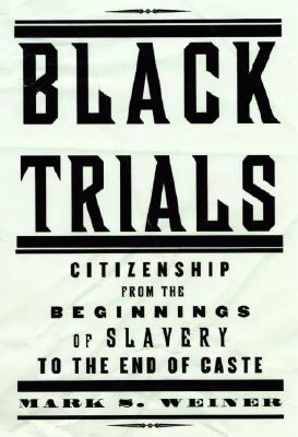 Image for Black Trials: Citizenship from the Beginnings of Slavery to the End of Caste