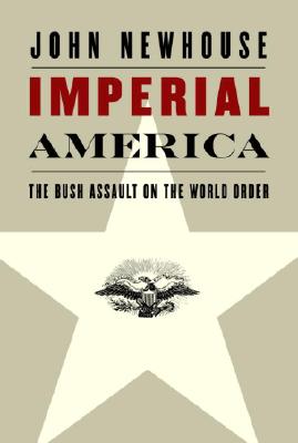 Imperial America: The Bush Assault on World Order