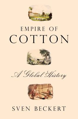 Image for Empire of Cotton: A Global History Empire of Cotton: A Global History