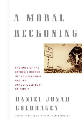 Image for A Moral Reckoning: The Role of the Catholic Church in the Holocaust and Its Unfulfilled Duty of Repair
