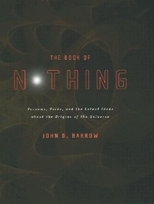 The Book of Nothing: Vacuums, Voids, and the Latest Ideas About the Origins of the Universe