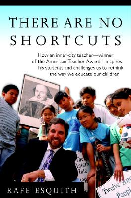 Image for There Are No Shortcuts: How an inner-city teacher--winner of the American Teacher Award--inspires his students and challenges us to rethink the way we educate our children