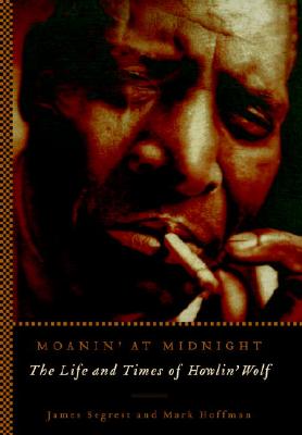 Image for Moanin' at Midnight: The Life and Times of Howlin' Wolf