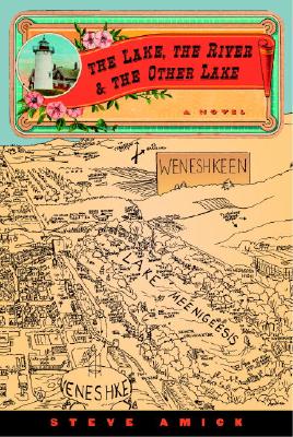The Lake, the River & the Other Lake: A Novel