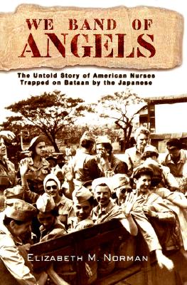 We Band of Angels: The Untold Story of American Nurses Trapped on Bataan by the Japanese