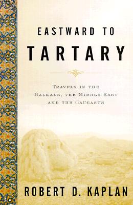 Eastward to Tartary: Travels in the Balkans, the Middle East, and the Caucasus