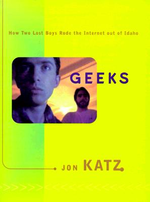 Image for Geeks: How Two Lost Boys Rode the Internet out of Idaho