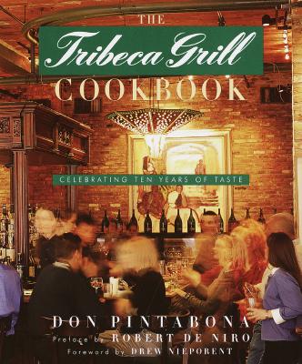 The Tribeca Grill Cookbook: Celebrating Ten Years of Taste