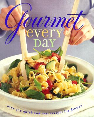 Gourmet Every Day: Over 200 Quick and Easy Recipes for Dinner