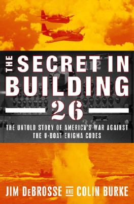 Secret in Building 26: Untold Story of America's Ultra War Against the U-boat Enigma Codes.