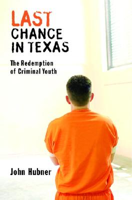 Last Chance in Texas the Redemption of Criminal Youth in Texas