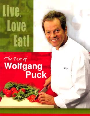 Live, Love, Eat! Best of Wolfgang Puck