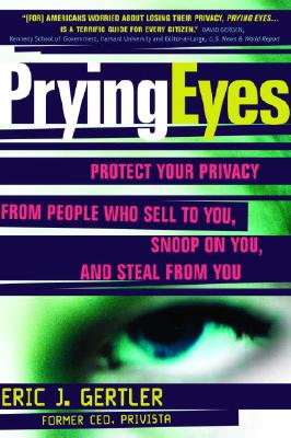 Prying Eyes : Protect Your Privacy From People Who Sell to You, Snoop on You, or Steal From You