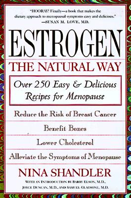 Estrogen: The Natural Way: Over 250 Easy and Delicious Recipes for Menopause