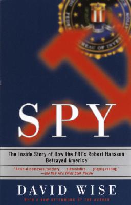 Spy : The Inside Story of How the Fbis Robert Hanssen Betrayed America