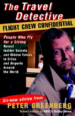 TRAVEL DETECTIVE FLIGHT CREW CONFIDENTIAL: PEOPLE WHO FLY FOR A LIVING REVEAL INSIDER SECRETS & HIDDEN VALUES.
