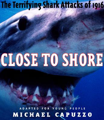 Image for Close to Shore: The Terrifying Shark Attacks of 1916 Close to Shore: The Terrifying Shark Attacks of 1916