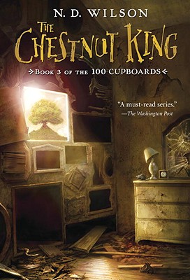 The Chestnut King (100 Cupboards Book 3) (The 100 Cupboards)