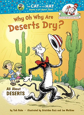 Why Oh Why Are Deserts Dry: All About Deserts (Cat in the Hat's Learning Library)