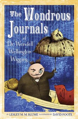 Image for The Wondrous Journals of Dr. Wendell Wellington Wiggins The Wondrous Journals of Dr. Wendell Wellington Wiggins