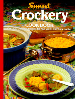 Crockery Cookbook/over 120 Delicious Recipes for Your Crock-Pot Slow Cooker