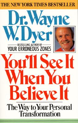 You'll See It When You Believe It: The Way to Your Personal Transformation