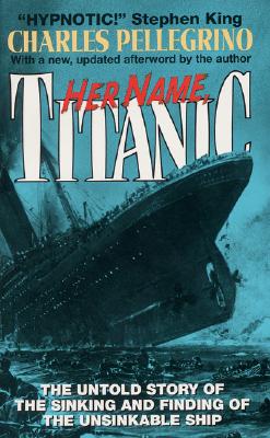 Image for Her Name, Titanic : The Untold Story of the Sinking and Finding of the Unsinkable Ship