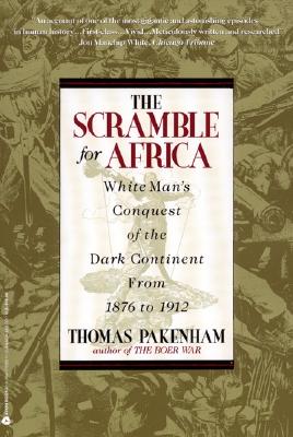 The Scramble for Africa White Man's Conquest of the Dark Continent from 1876 to 1912