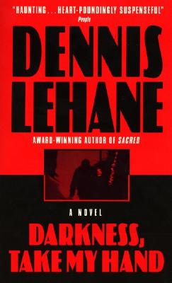 Darkness, Take My Hand: A Novel (Patrick Kenzie/Angela Gennaro Novels)