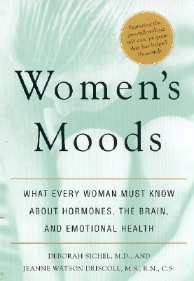 Women's Moods: What Every Woman Must Know About Hormones, the Brain, and Emotional Health