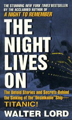 Image for The Night Lives On: The Untold Stories & Secrets Behind the Sinking of the Unsinkable Ship-Titanic