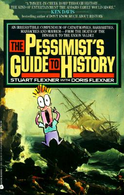 Image for Pessimist's Guide to History: An Irrestistible Guide to Compendium of Catastrophies, Babarities, Massacres and Mayhe