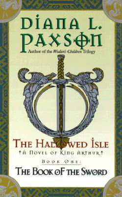 The Hallowed Isle Book One: The Book of the Sword (Book of the Sword/Diana L. Paxson, Bk 1)